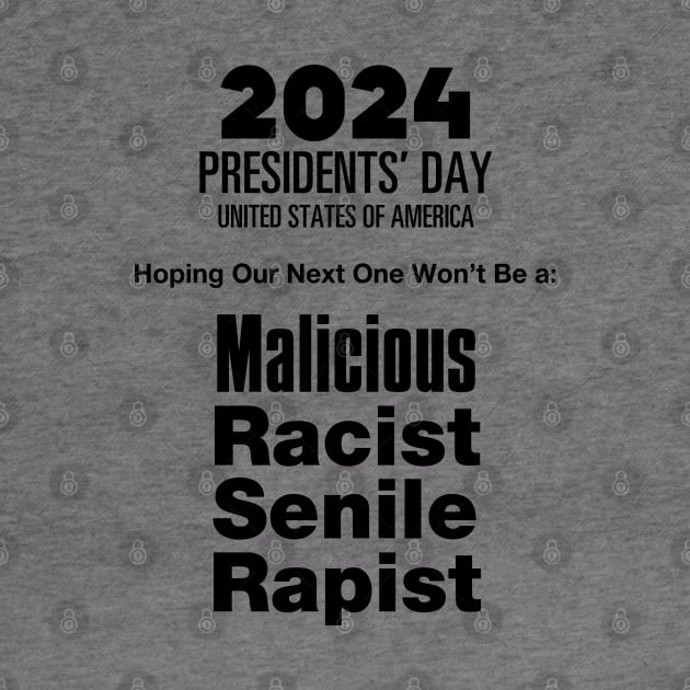 2024 Presidents' Day: Hoping Our Next One Won't Be a Malicious, Racist, Senile, R...  (R word) on a light (Knocked Out) background by Puff Sumo